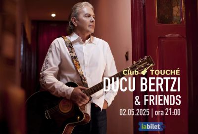 Ducu Bertzi & Friends | Club Touché